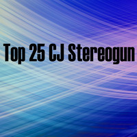 Cj Stereogun - Top 25 CJ Stereogun