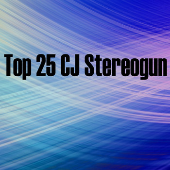 Cj Stereogun - Top 25 CJ Stereogun