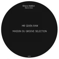 MR Given Raw - Maison Du Groove Selection