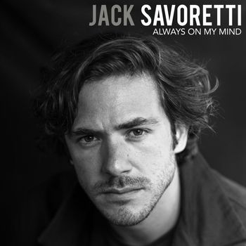 JACK SAVORETTI - Always on My Mind
