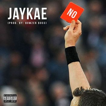 Jaykae - NO (feat. Bowzer Boss) (Explicit)