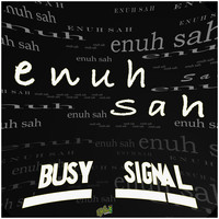 Busy Signal - Enuh Sah