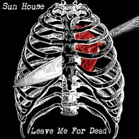 Sun House - Leave Me for Dead