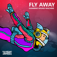 Gambino Sound Machine - Fly Away