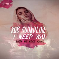 Rob Soundline - When We Were Young | I Need You