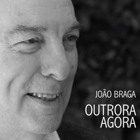 João Braga - Outrora Agora