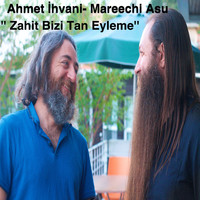 Ahmet İhvani / Mareechi Asu - Zahit Bizi Tan Eyleme