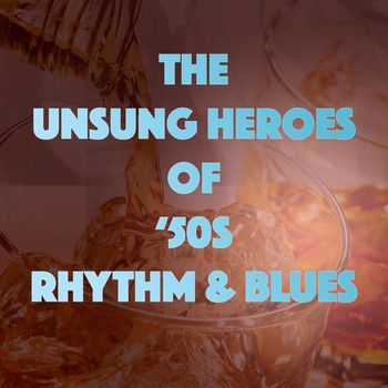 Various Artists - The Unsung Heroes of '50s Rhythm & Blues