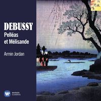 Armin Jordan - Debussy: Pelléas et Mélisande