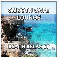 Smooth Cafe Lounge - Beach Relax EP