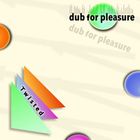 Dub for pleasure - Twisted