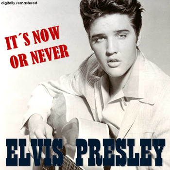 Elvis Presley - It's Now or Never (Digitally Remastered)