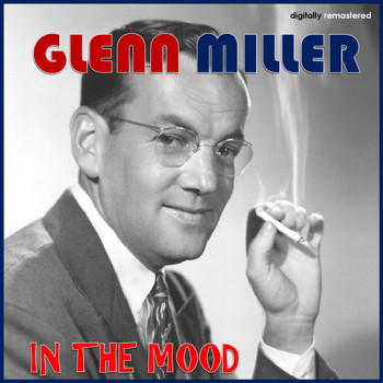 Glenn Miller - In the Mood (Digitally Remastered)