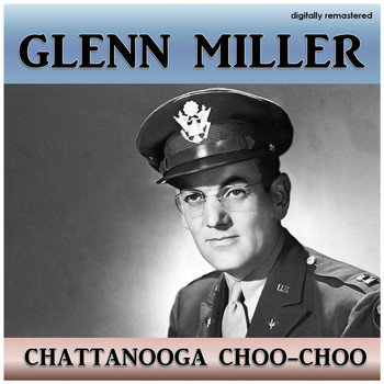 Glenn Miller - Chattanooga Choo-Choo (Digitally Remastered)