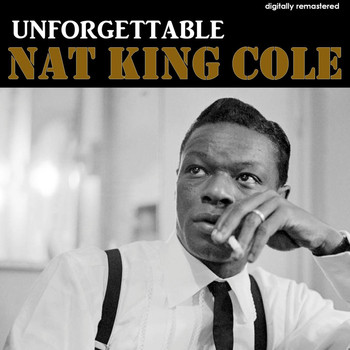 Nat King Cole - Unforgettable (Digitally Remastered)