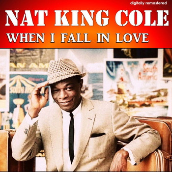 Nat King Cole - When I Fall in Love (Digitally Remastered)