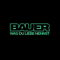 Bauer - Was du Liebe nennst