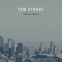 Tom Strobe - Unknown Pleasure