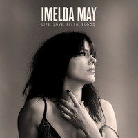Imelda May - Life Love Flesh Blood (Deluxe)