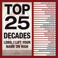Maranatha! Music - Top 25 Decades - Lord, I Lift Your Name On High