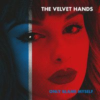 The Velvet Hands - Only Blame Myself