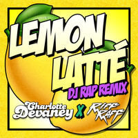 Charlotte Devaney, RiFF RAFF - Lemon Latte (DJ RAP Remix)