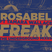 Rosabel feat. Tamara Wallace - Freak: The Underground Mixes (Remixes)