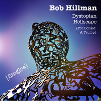 Bob Hillman - Dystopian Hellscape (For Donald J. Trump)