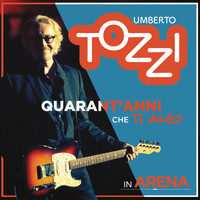 Umberto Tozzi - Live all'Arena di Verona - 40 anni che ti amo