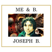 Joseph B. - Me & B.
