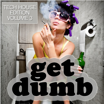 Various Artists - Get Dumb (Tech House Edition Vol. 3 [Explicit])