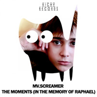 mv.screamer - The Moments (In The Memory of Raphael)