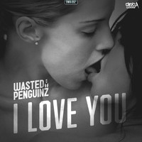 Wasted Penguinz - I Love You