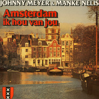 Johnny Meyer & Manke Nelis - Amsterdam Ik Hou Van Jou