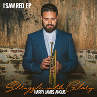 Harry James Angus - Struggle With Glory: I Saw Red - EP