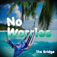 The Bridge - No Worries