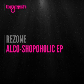 Rezone - Alco-Shopoholic EP