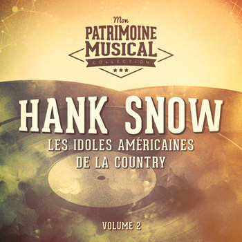 Hank Snow - Les idoles américaines de la country : Hank Snow, Vol. 2
