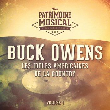Buck Owens - Les idoles américaines de la country : Buck Owens, Vol. 1