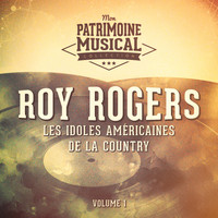 Roy Rogers - Les idoles américaines de la country : Roy Rogers, Vol. 1