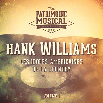 Hank Williams - Les idoles américaines de la country : Hank Williams, Vol. 1