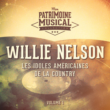 Willie Nelson - Les idoles américaines de la country : Willie Nelson, Vol. 1