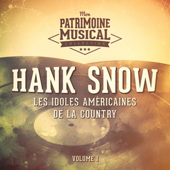 Hank Snow - Les Idoles Américaines De La Country: Hank Snow, Vol. 1