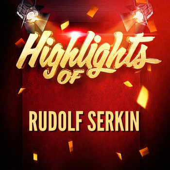 Rudolf Serkin - Highlights of Rudolf Serkin