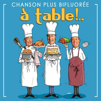 Chanson Plus Bifluoree - À table !
