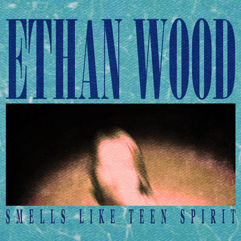 Ethan Wood - Smells Like Teen Spirit