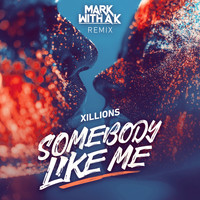 Xillions and Mark With A K - Somebody Like Me (Mark With a K Remix)