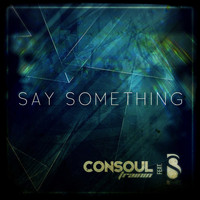 Consoul Trainin - Say Something (Remixes)