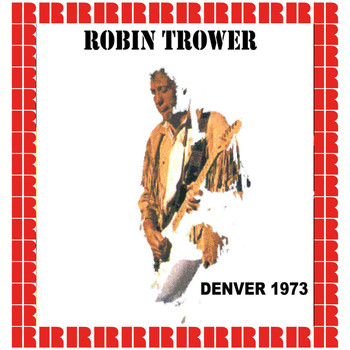 Robin Trower - Ebbets Field, Denver, Colorado, 1973-08-06