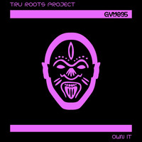 Tru Roots Project - Own It